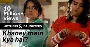 Khaney Mein Kya Hai? Ft. Shikha Talsania | Mothers & Daughters