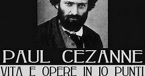 Paul Cezanne: vita e opere in 10 punti