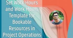 Set Work Hours and Work Hours Templates for Bookable Resources in Project Operations | Dynamics 365