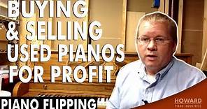 Piano Flipping - Buying & Selling Used Pianos For Profit I HOWARD PIANO INDUSTRIES