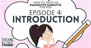 How to Write an Imaginative Narrative for Kids Episode 4: Writing an Introduction