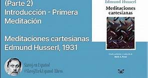 (Parte 2) Introducción, Primera meditación - Meditaciones cartesianas, Edmund Husserl