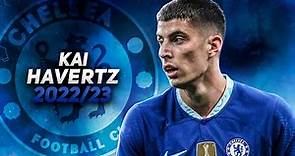 Kai Havertz 2022/23 - Skills, Goals & Assists | HD