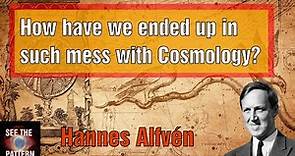 How have we ended up in such a mess with Cosmology? A journey through the eyes of Hannes Alfven