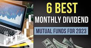 6 Best Monthly Dividend Mutual Fund Stocks to Buy in 2023