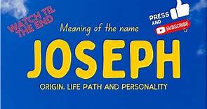 Meaning of the name Joseph. Origin, life path & personality.