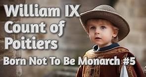 William IX Count of Poitiers - First Born not to be Monarch #5