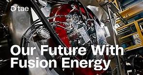 TAE Technologies: Delivering Fusion Energy for a Sustainable Future