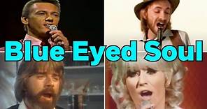 40 BRILLIANT 'Blue Eyed Soul' Songs!