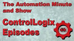 ControlLogix Episodes of The Automation Minute and Show