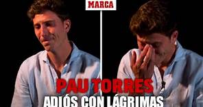 Pau Torres rompe a llorar en su despedida del Villarreal: "Eternamente agradecido" I MARCA