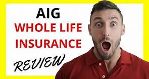 🔥 AIG Whole Life Insurance Review: Pros and Cons