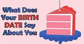 What Does Your BIRTH DATE Say About You