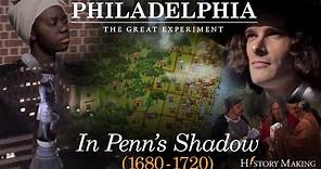 In Penn's Shadow (1680-1720) - Philadelphia: The Great Experiment