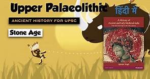 Upper Palaeolithic Age | The Stone Age | Ancient History for UPSC 2022