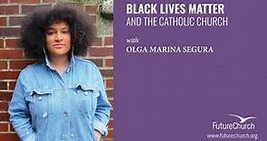 Black Lives Matter and the Catholic Church with Olga Marina Segura