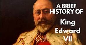 A Brief History of King Edward VII 1901-1910