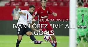 Iván López “IVI” / 2016-17 all goals / Sevilla Atlético