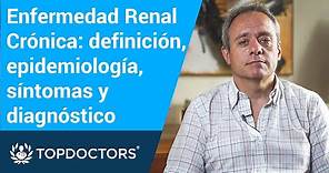 Enfermedad Renal Crónica: definición, epidemiología, síntomas y diagnóstico