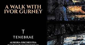 Tenebrae, Aurora Orchestra, Dame Sarah Connolly, Simon Callow, Nigel Short - A Walk With Ivor Gurney
