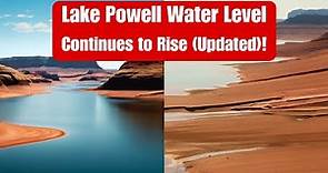 Lake Powell Water Level Continues to Rise( Updated)!