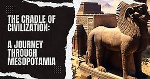 The Cradle of Civilization: A Journey Through Mesopotamia