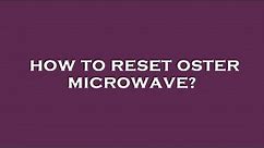How to reset oster microwave?
