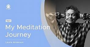 My Meditation Journey with Laurie Anderson