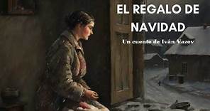 EL REGALO DE NAVIDAD (cuento completo) | Iván Vazov