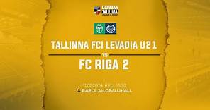 Tallinna FCI Levadia U21 - FC Riga-2 | LIIVIMAA TALILIIGA