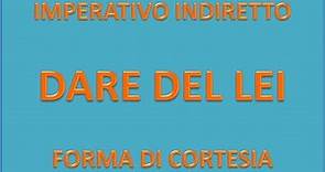 IMPERATIVO INDIRETTO (DARE DEL LEI) - ITALIANO PER STRANIERI