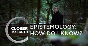 Epistemology: How Do I Know? | Episode 1807 | Closer To Truth