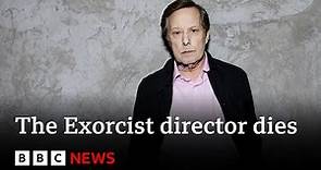 The Exorcist director, William Friedkin, dies aged 87 – BBC News