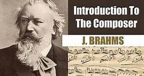 Johannes Brahms | Short Biography | Introduction To The Composer