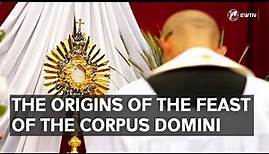 The Origins of the Feast of the Corpus Christi