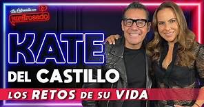 KATE DEL CASTILLO, los RETOS DE SU VIDA | La entrevista con Yordi Rosado