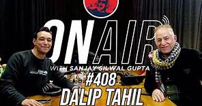 On Air With Sanjay #408 - Dalip Tahil