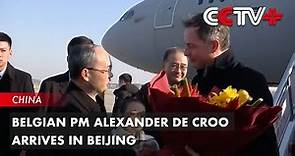 Belgian PM Alexander De Croo Arrives in Beijing