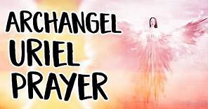 Archangel Uriel Prayer ~ An Angel Prayer to Call Uriel, The Archangel of Light