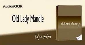 Old Lady Mandle Edna Ferber audiobook short story