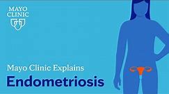 Mayo Clinic Explains Endometriosis
