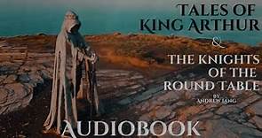 Tales of King Arthur & The Knights of the Round Table by Andrew Lang - Full Audiobook
