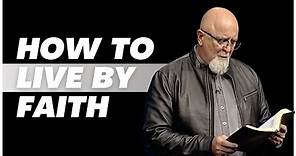 How To Live By Faith | Pastor James MacDonald