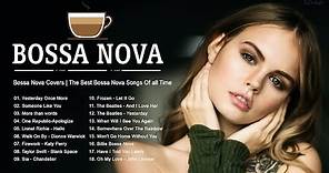 Bossa Nova 2022 | Best Of Bossa Nova Covers Of Popular Songs | Top 100 Hits #s12