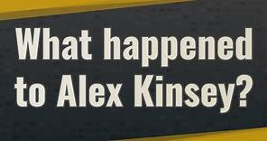 What happened to Alex Kinsey?