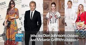 Who Are Don Johnson's Children And Melanie Griffith's Children ? [3 Daughters And 4 Sons]