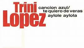 Trini Lopez - Cancion Azul - Te Quiero De Veras / Aylole Aylola