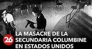 La masacre de la secundaria Columbine: el ataque que marcó un antes y un después | #26Global