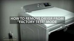 How to remove dryer from factory test mode.