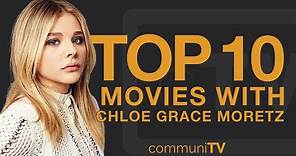 Top 10 Chloë Grace Moretz Movies